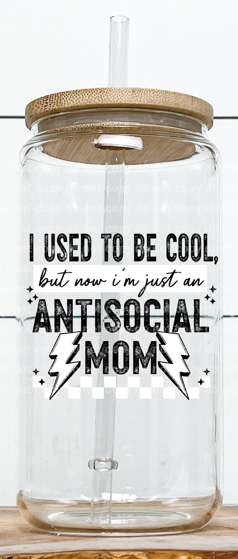 I Used To Be Cool But Now I'm Just An Antisocial Mom Black And White
