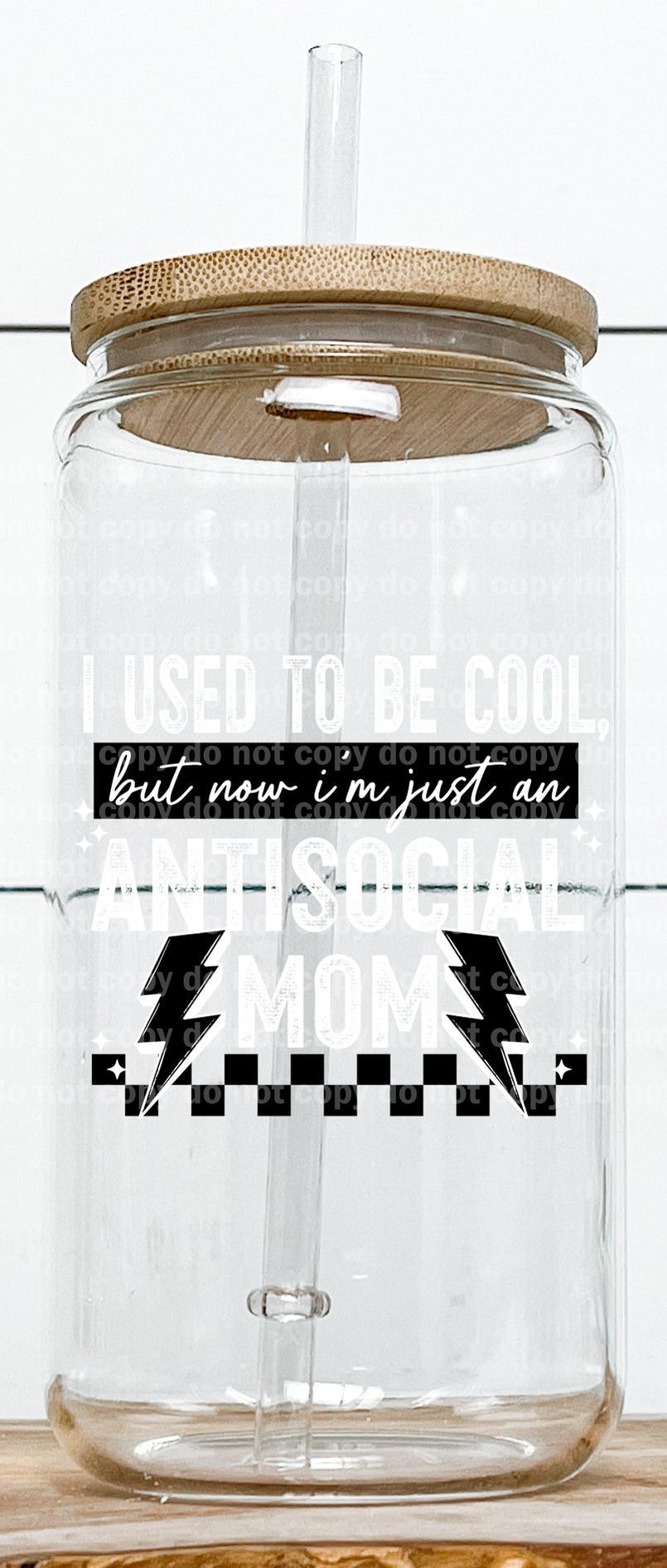 I Used To Be Cool But Now I'm Just An Antisocial Mom White And Black