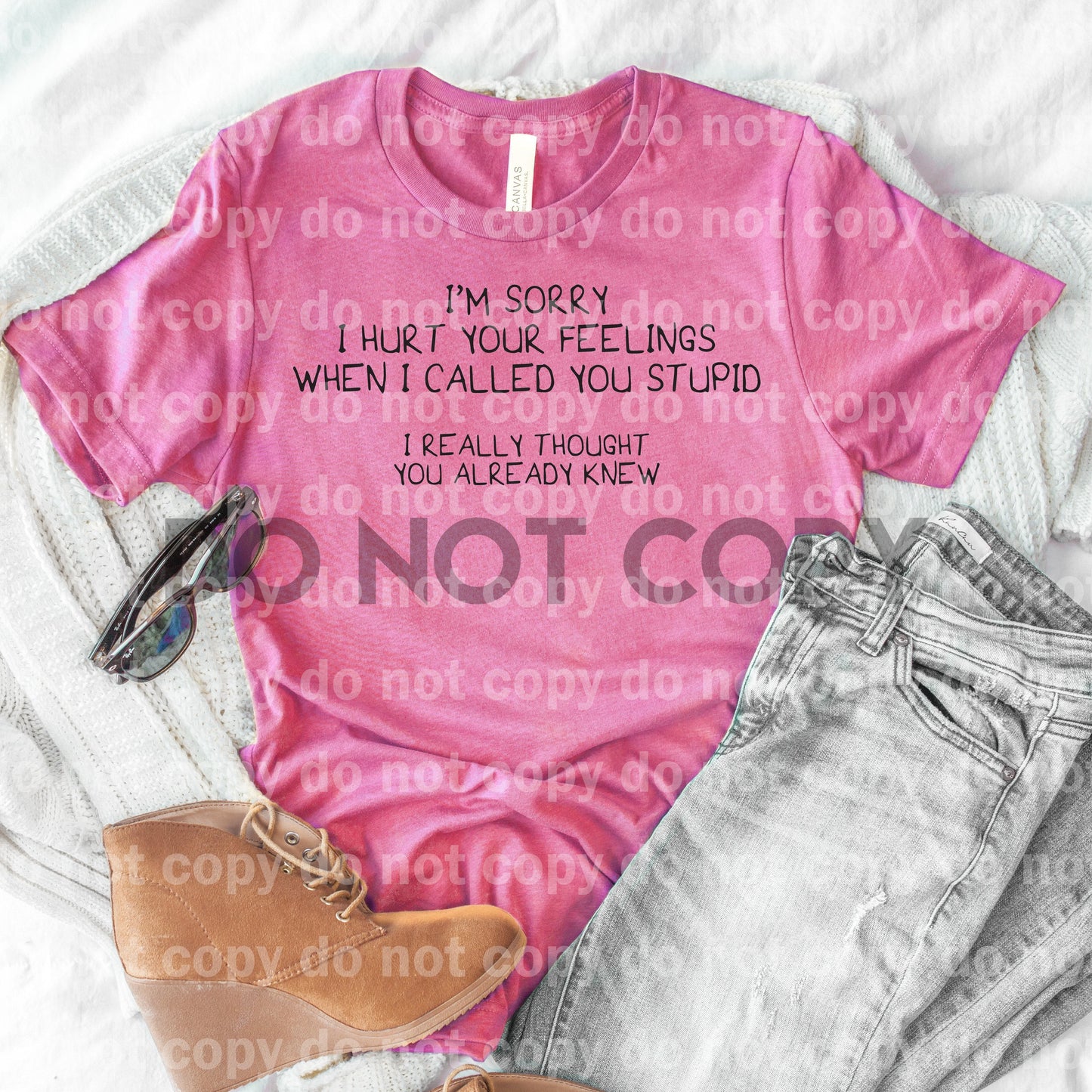 I'm sorry I hurt your feelings when I called you stupid Dream Print or Sublimation Print