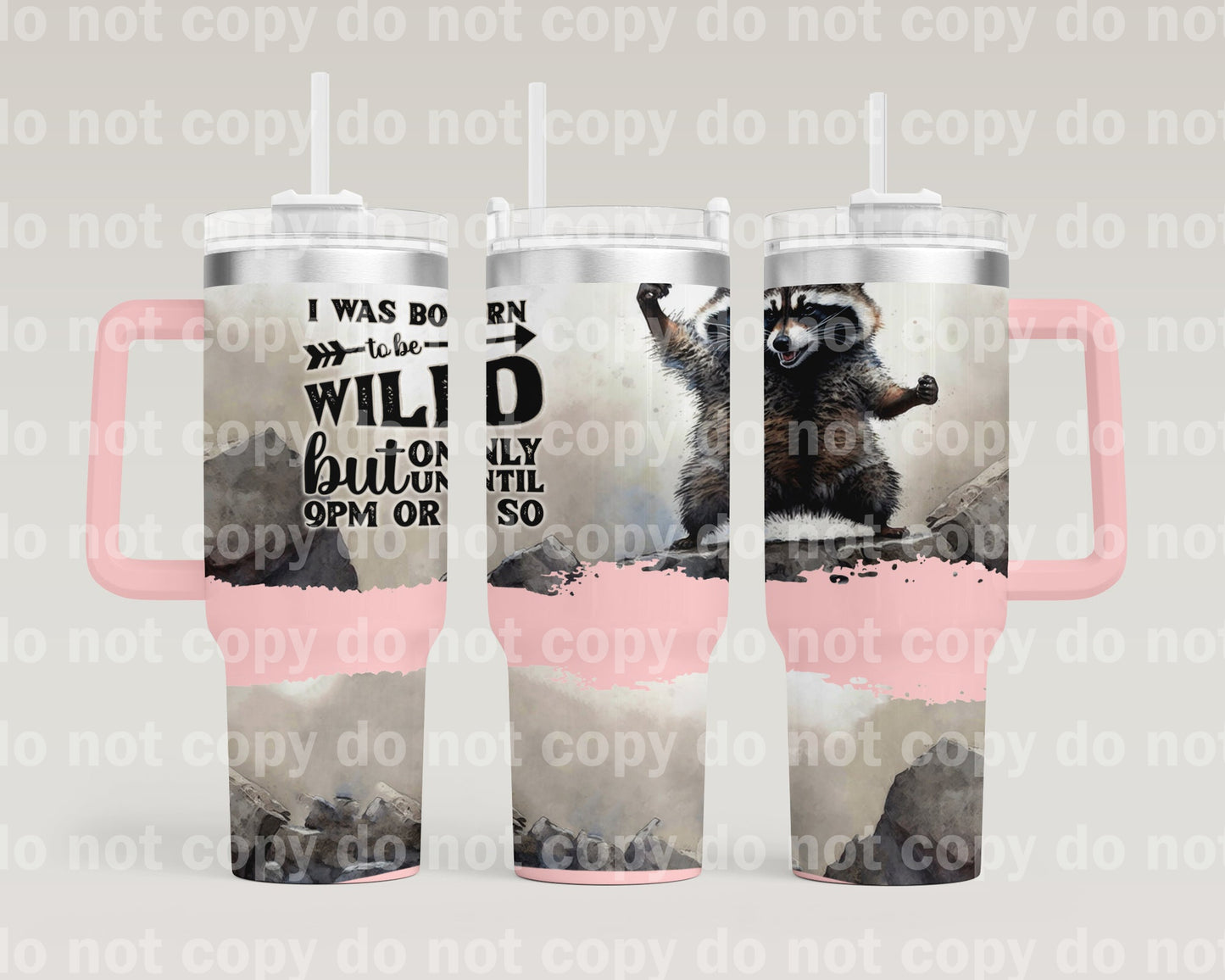 I Was Born To Be Wild But Only Until 9pm Or So with Bottom Option 40oz Cup Wrap