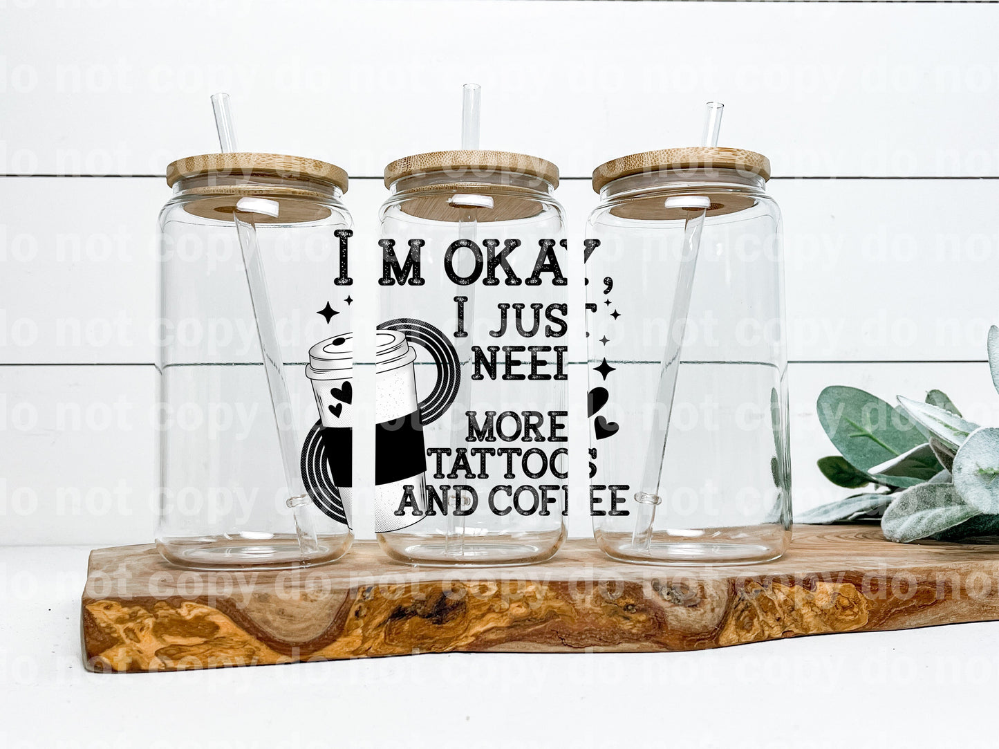 I'm Okay I Just Need More Tattoos and Coffee Black/White