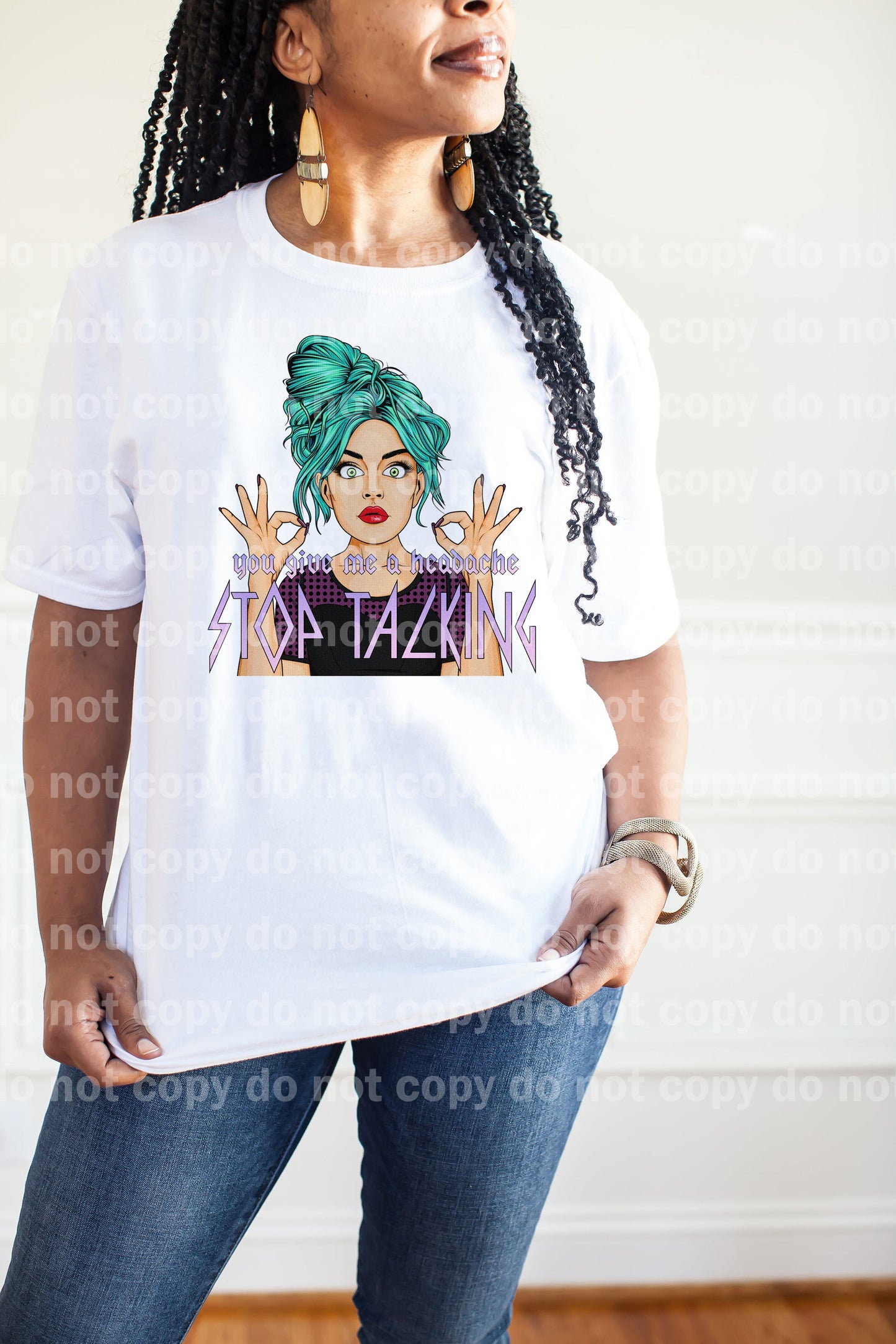 You Give Me A Headache Stop Talking Dream Print or Sublimation Print