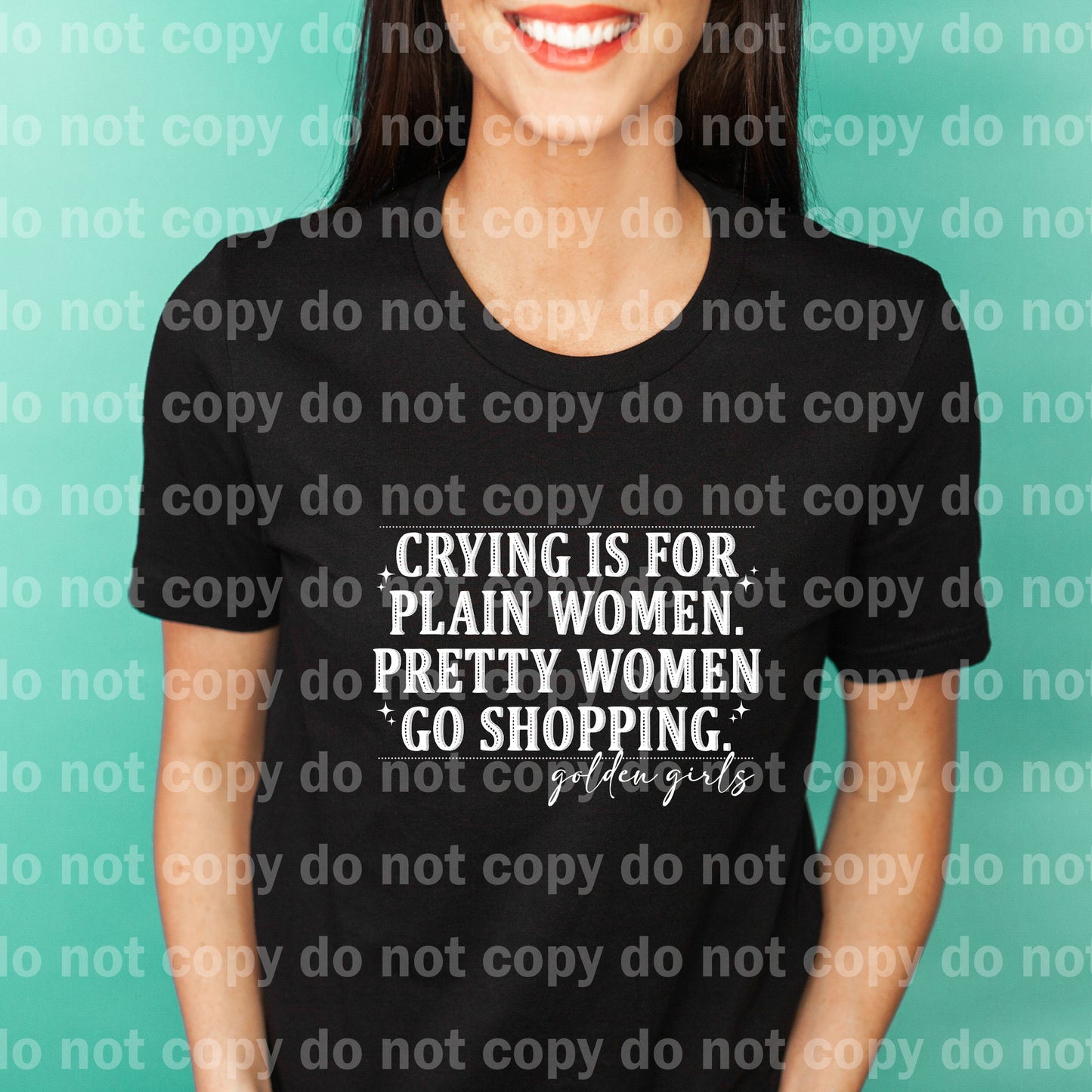 Crying Is For Plain Women Pretty Women Go Shopping Black/White Dream Print or Sublimation Print