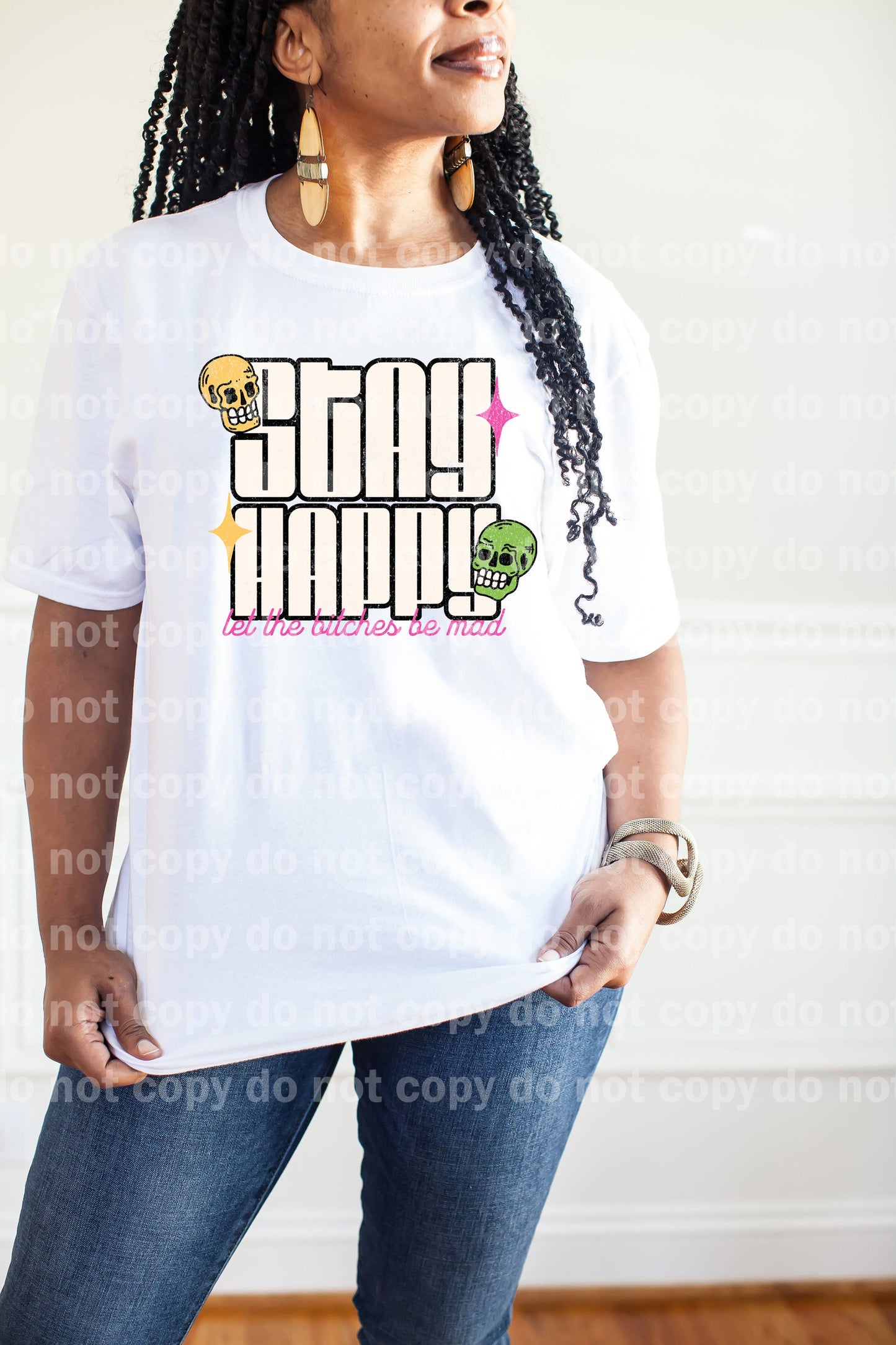 Stay Happy Let The Bitches Be Mad Dream Print or Sublimation Print