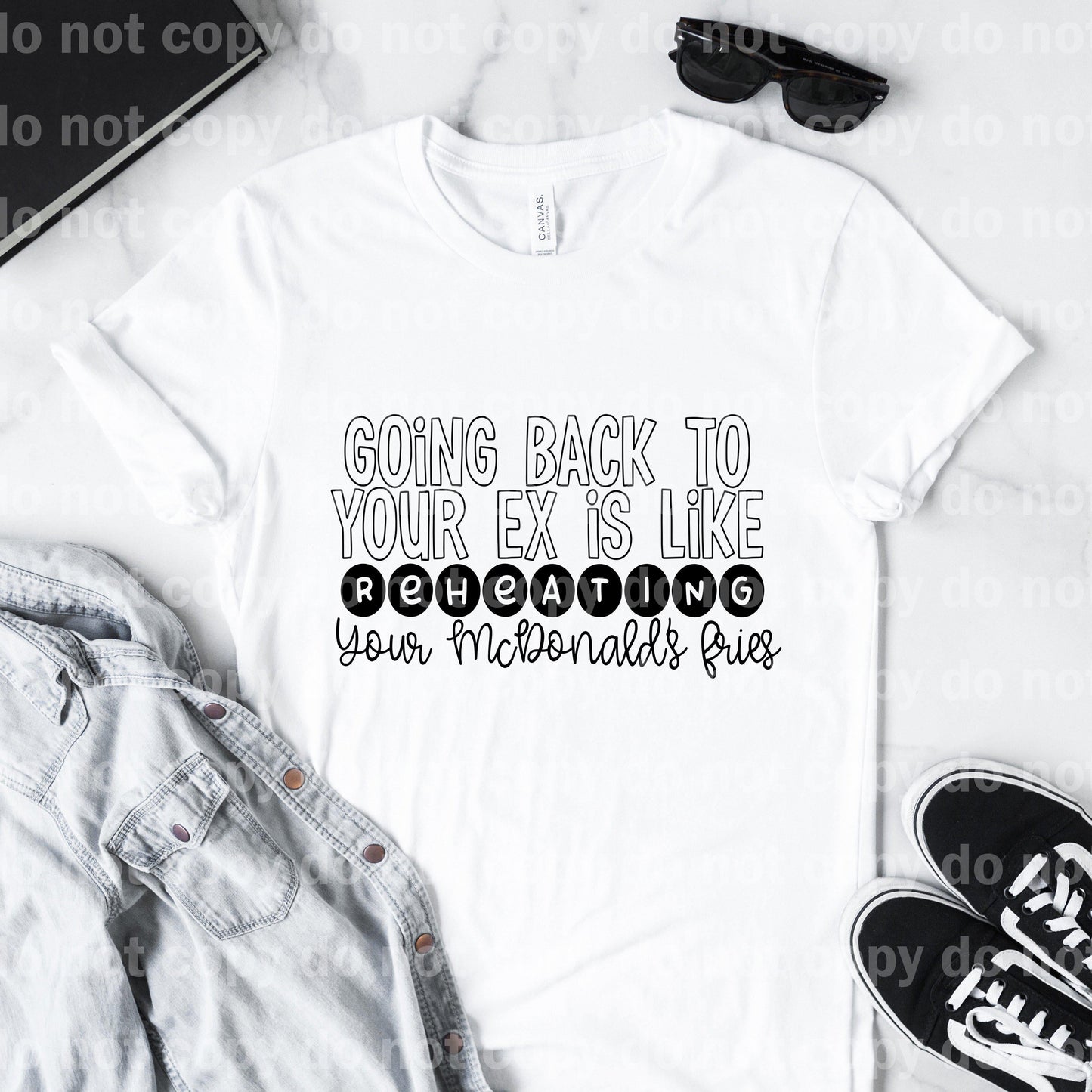 Going back to your Ex is like Reheating your Fries Sublimation print