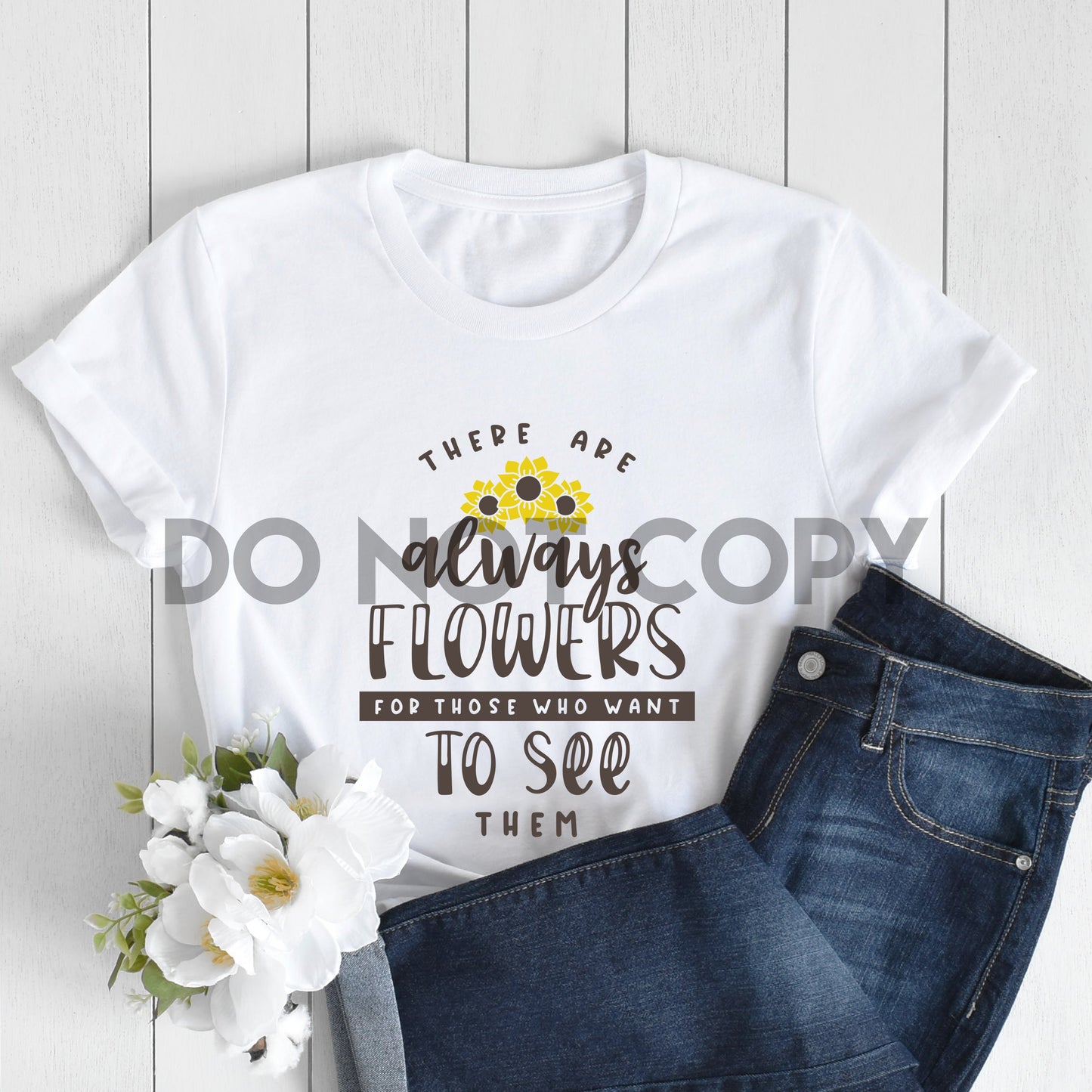 Siempre hay flores para quienes quieren verlas Impresión por sublimación