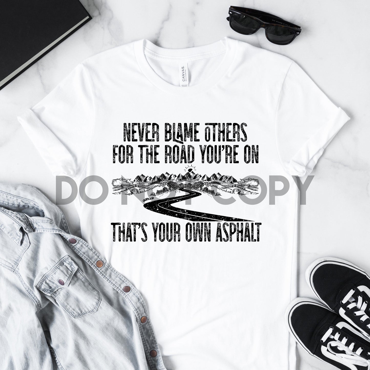 Never Blame others for the Road you're on That's Your Own Asphalt Sublimation print