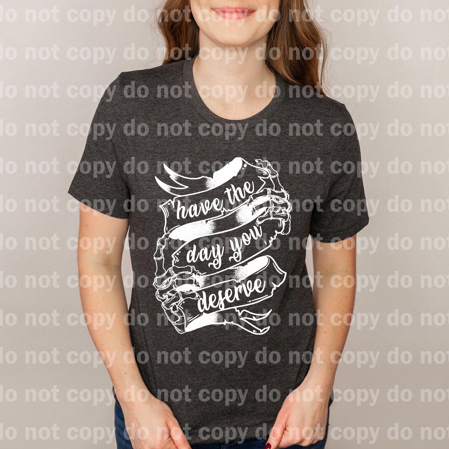 Have The Day You Deserve Skeleton Hand WHITE INK one color Screen print transfer