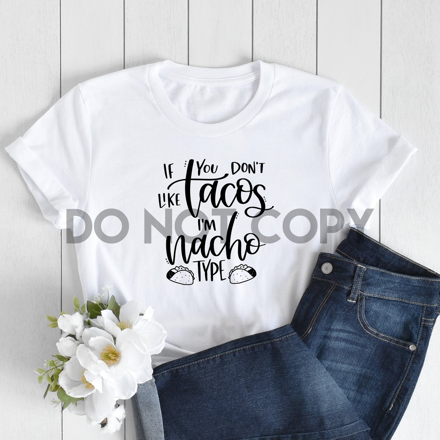 If You Don't Like Tacos I'm Nacho Type Sublimation Print