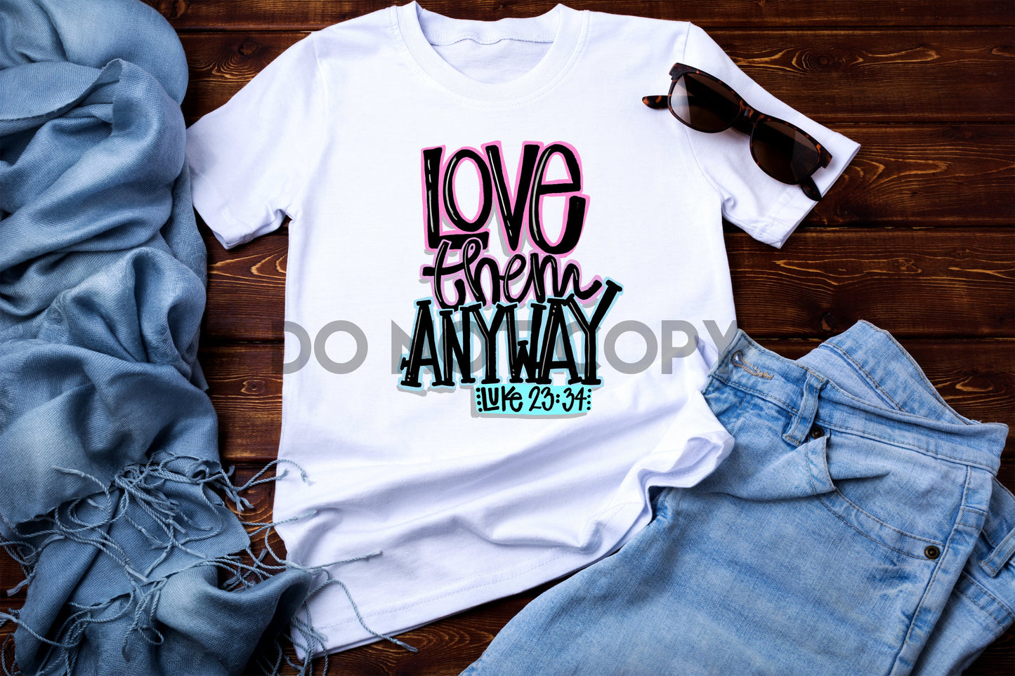 Love them anyway Luke 23:34 Sublimation print