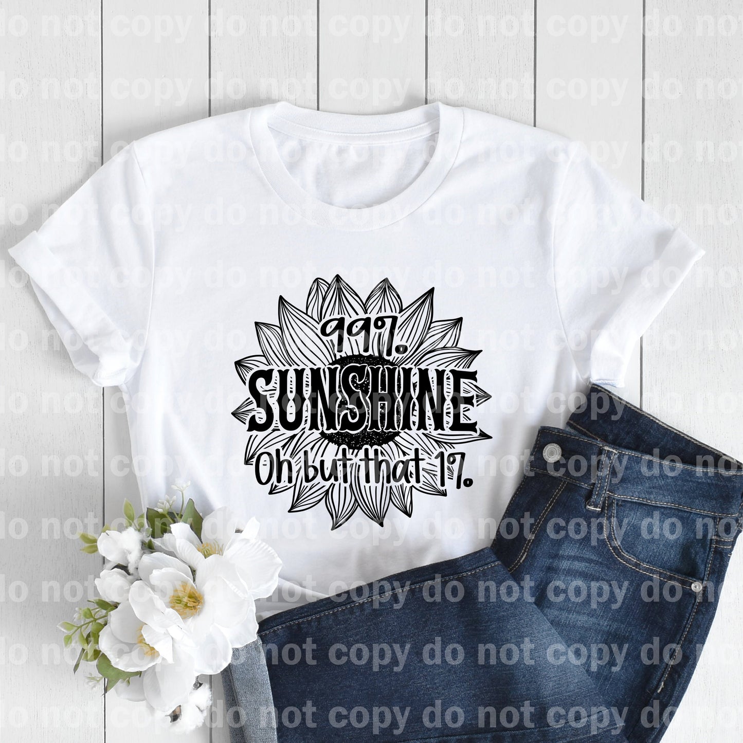 99% Sunshine Oh But That 1% Flower Dream Print or Sublimation Print