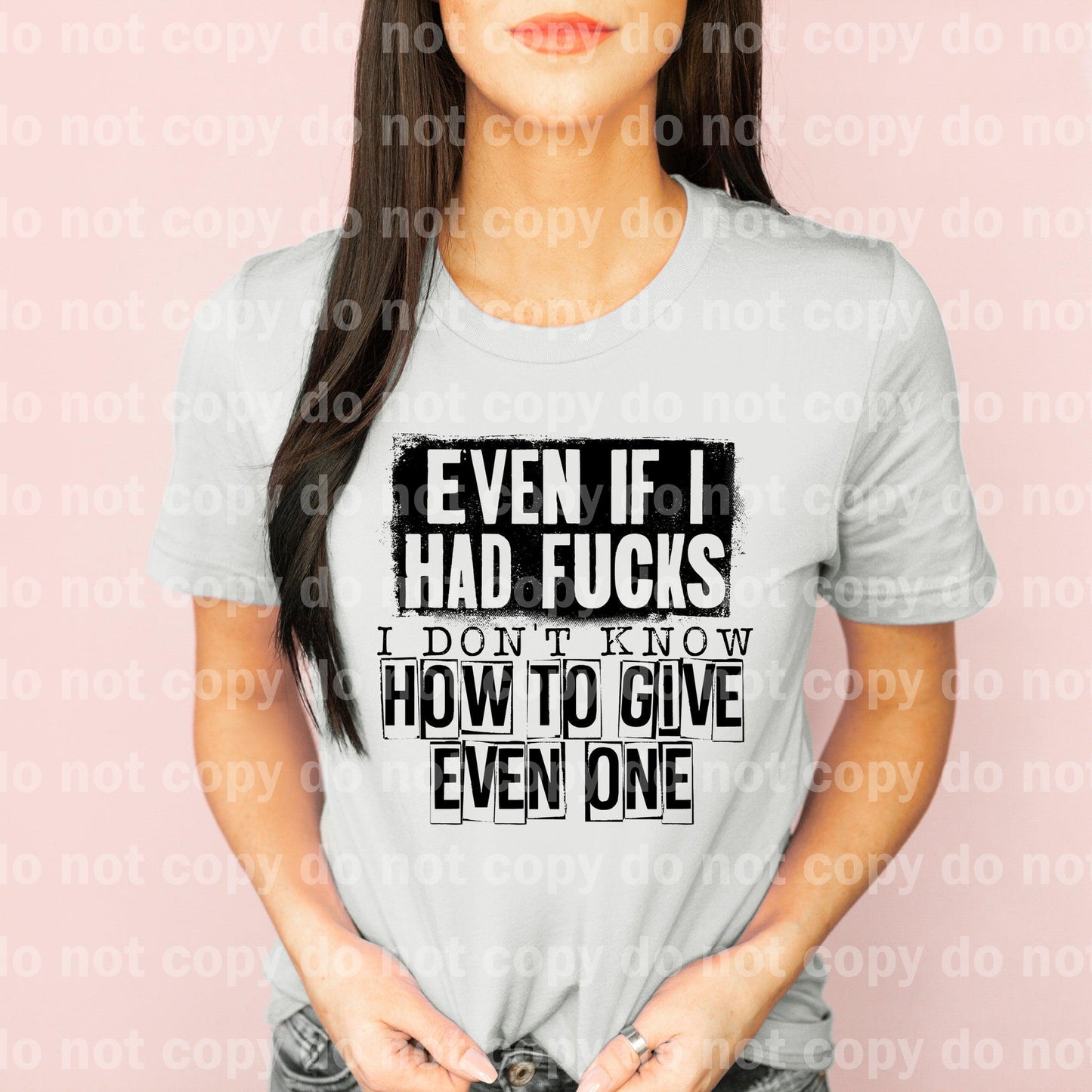 Even If I Had Fucks I Don't Know How To Give Even One Dream print transfer