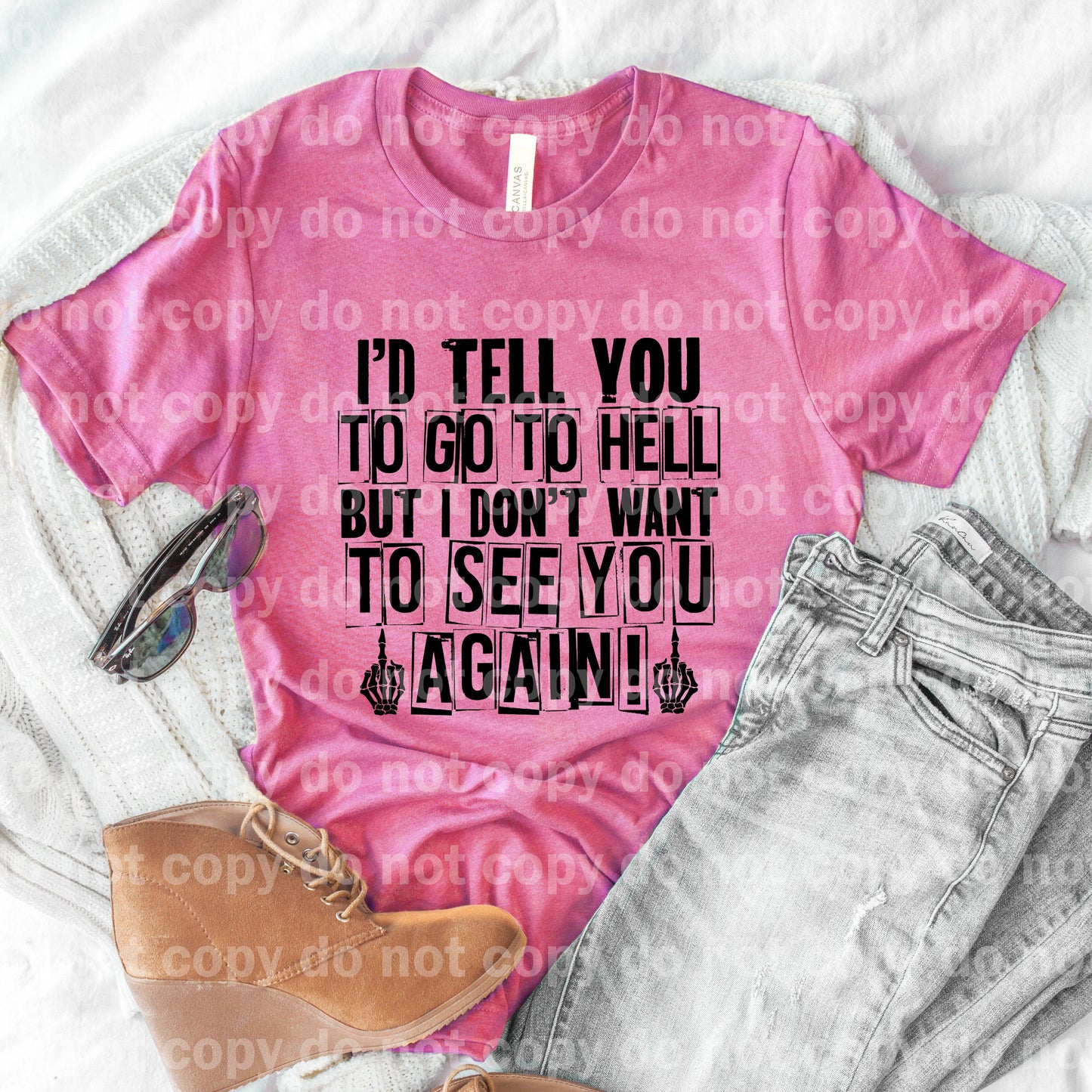 I'd Tell You To Go To Hell But I Don't Want To See You Again Dream print transfer