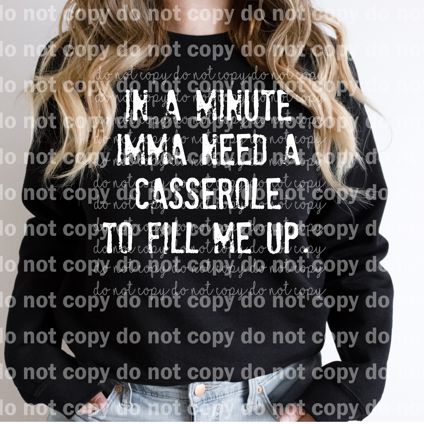 In A Minute Imma Need a Casserole To Fill Me Up Black/White Dream Print or Sublimation Print