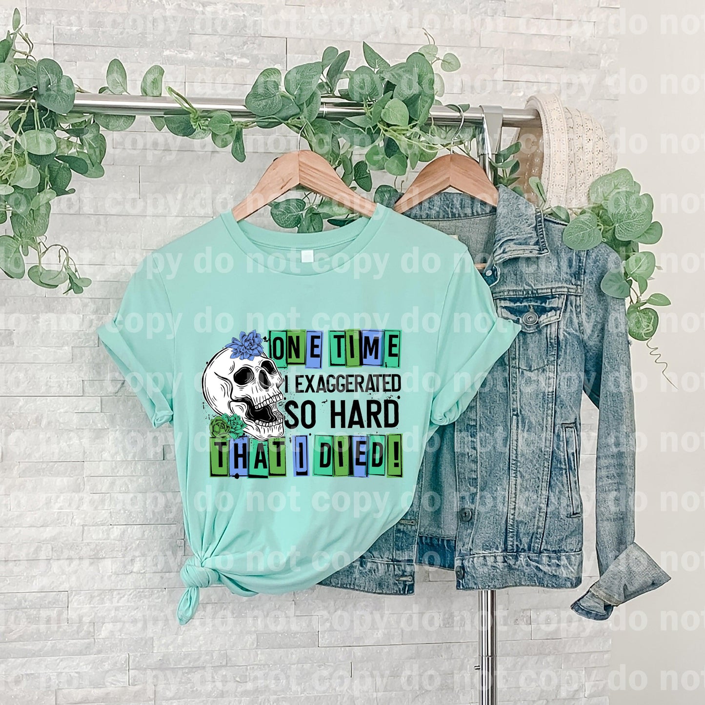 One Time I Exaggerated So Hard That I Died Skeleton Dream print transfer
