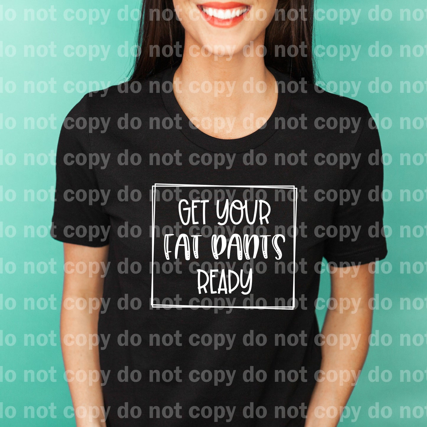 Get Your Fat Pants Ready Black/White Dream Print or Sublimation Print