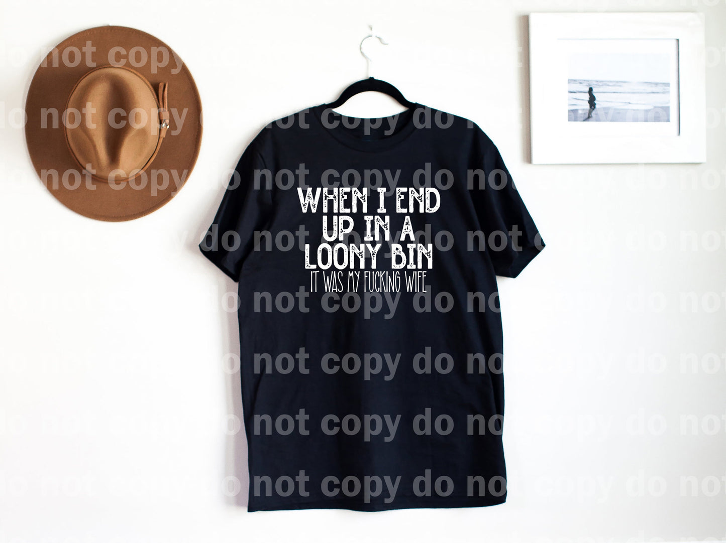 When I End Up In A Loony Bin It Was My Fucking Wife Distressed Black/White Dream Print or Sublimation Print