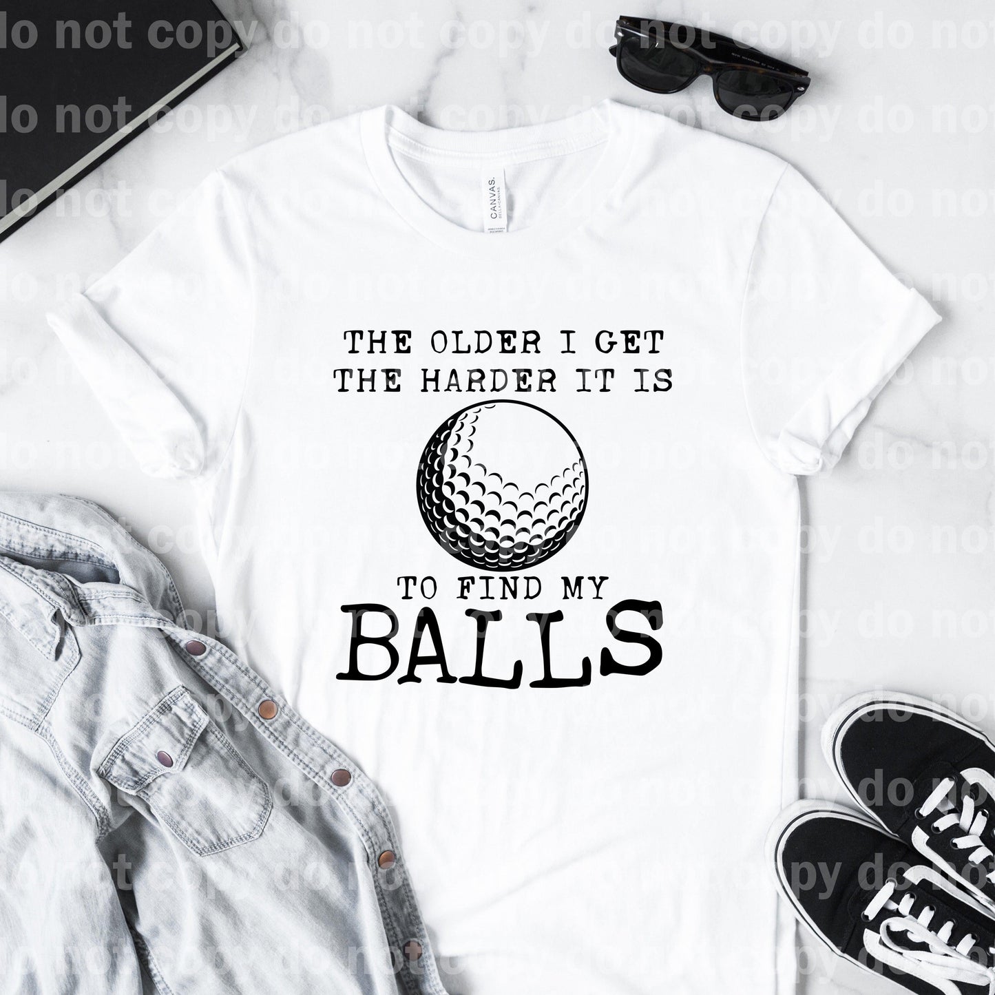 The Older I Get The Harder It Is To Find My Balls Black/White Dream Print or Sublimation Print