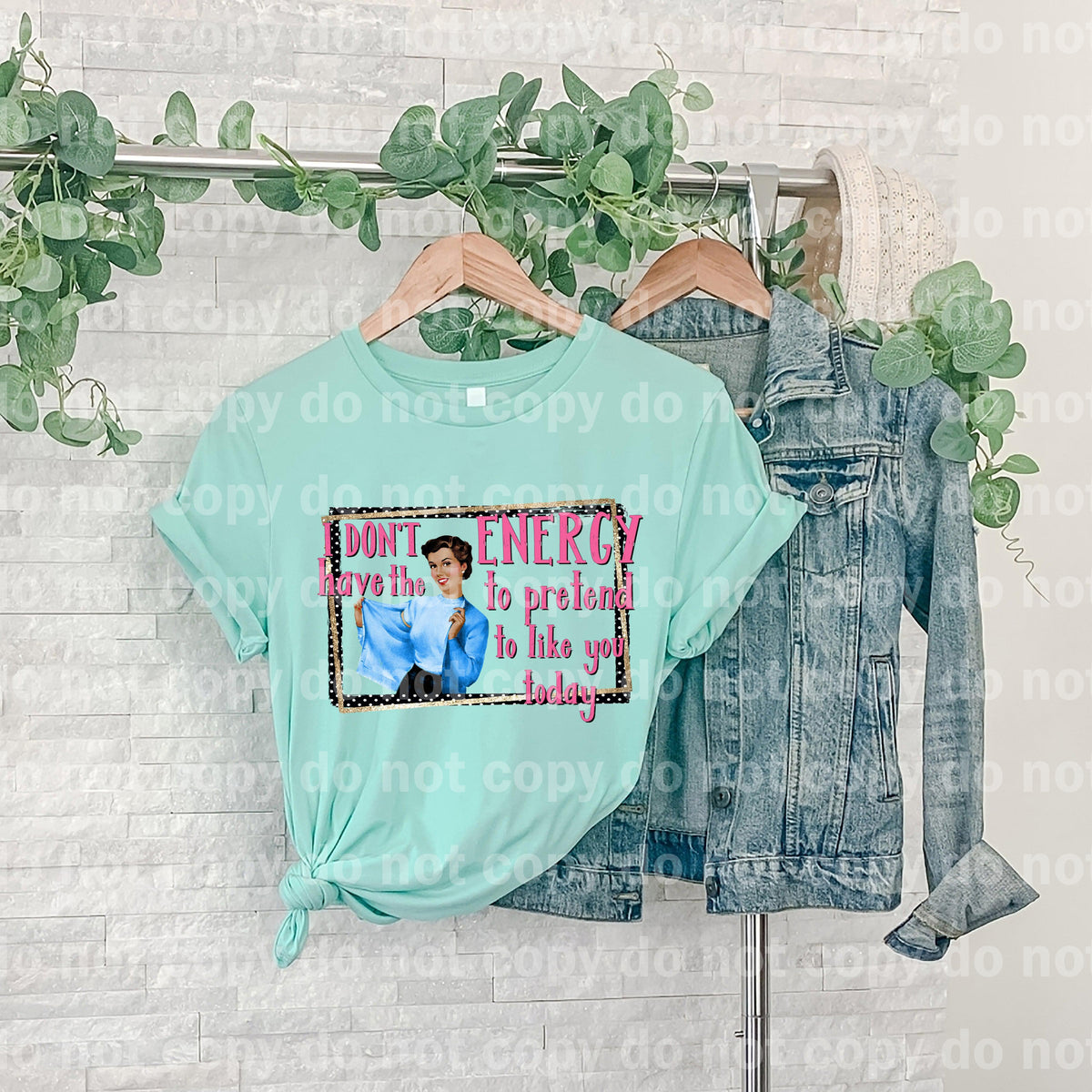 I Don't Have The Energy To Pretend To Like You Dream print transfer