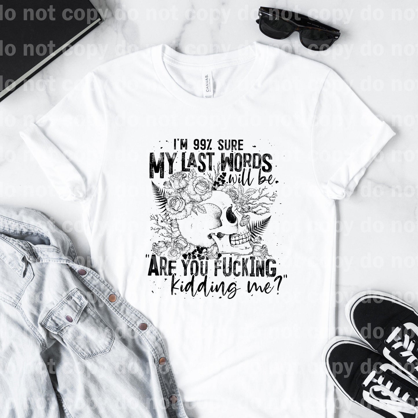 I'm 99% Sure My Last Words Will Be Are You Fucking Kidding Me? Skeleton Floral Dream Print or Sublimation Print