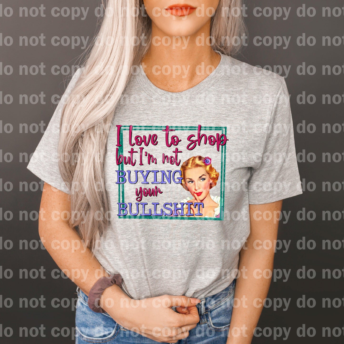 I love to shop but I'm not buying your bullshit Caucasian Dream print transfer