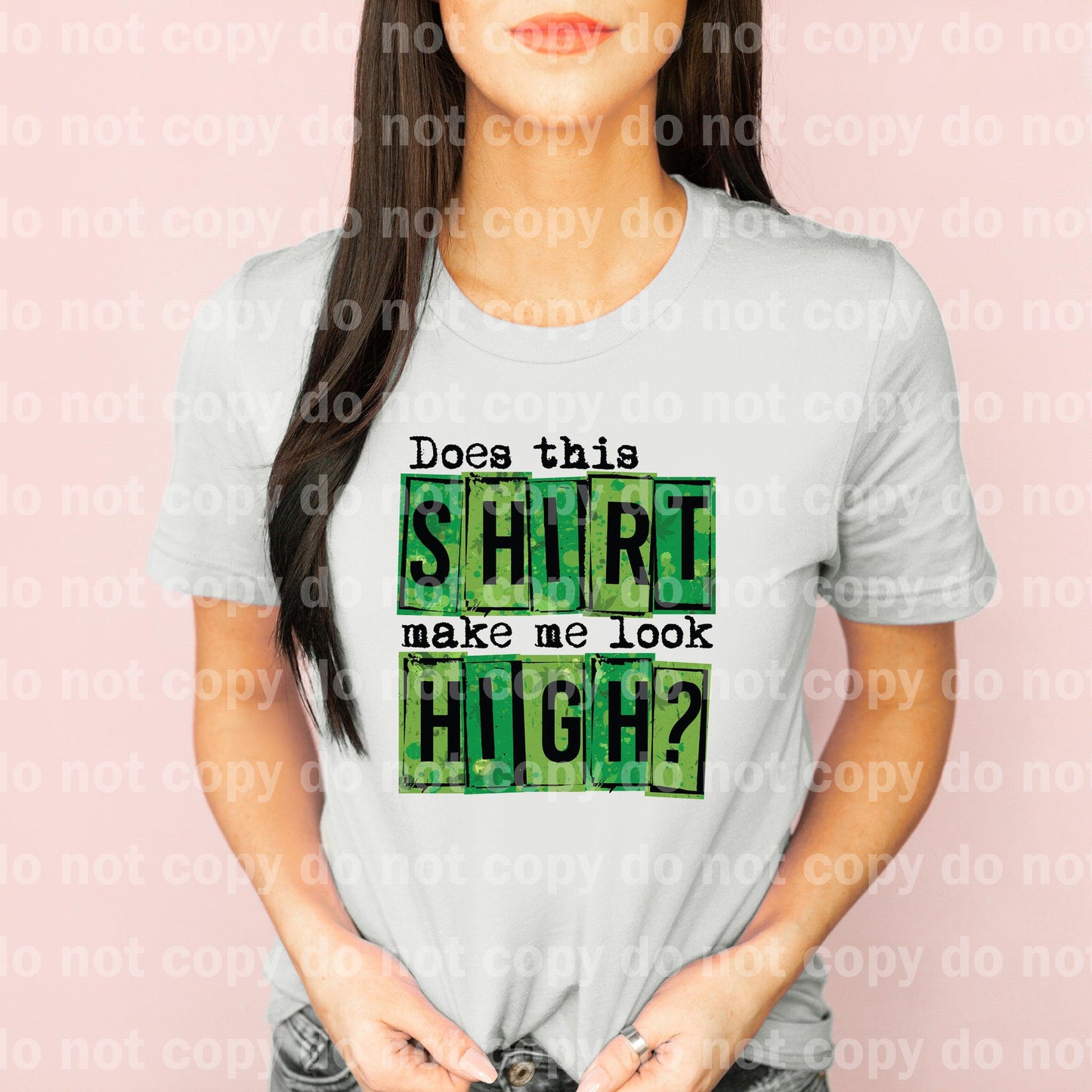 Does This Shirt Make Me Look High Dream print transfer