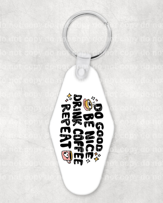 Do Good Be Nice Drink Coffee Repeat Keychain UV DTF Eco solvent or sublimation transfer 1.1 x 1.9