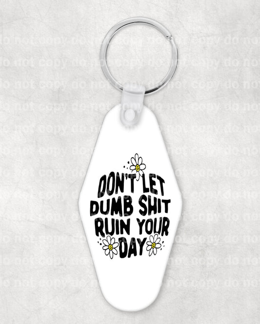 Don't Let Dumb Shit Ruin Your Day Keychain UV DTF Eco solvent or sublimation transfer 1.3 x 1.7