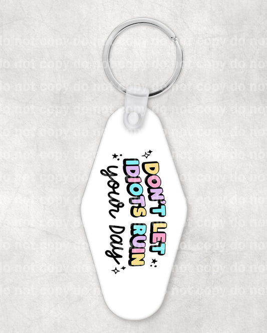 Don't Let Idiots Ruin Your Day Keychain UV DTF Eco solvent or sublimation transfer 1 x 1.9