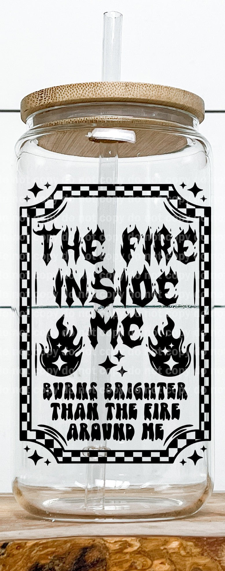 The Fire Inside Me Burns Brighter Than The Fire Around Me Black/White