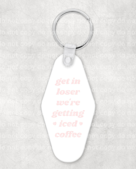 Get In Loser We're Getting Iced Coffee Keychain UV DTF Eco solvent or sublimation transfer 1 x 1.7