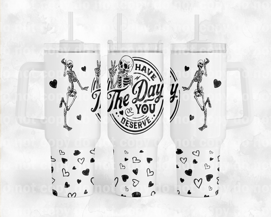 Have The Day You Deserve Skellie with Bottom Option 40oz Cup Wrap