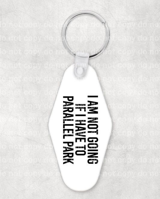 I Am Not Going If I Have To Parallel Park Keychain UV DTF Eco solvent or sublimation transfer 0.8 x 1.65