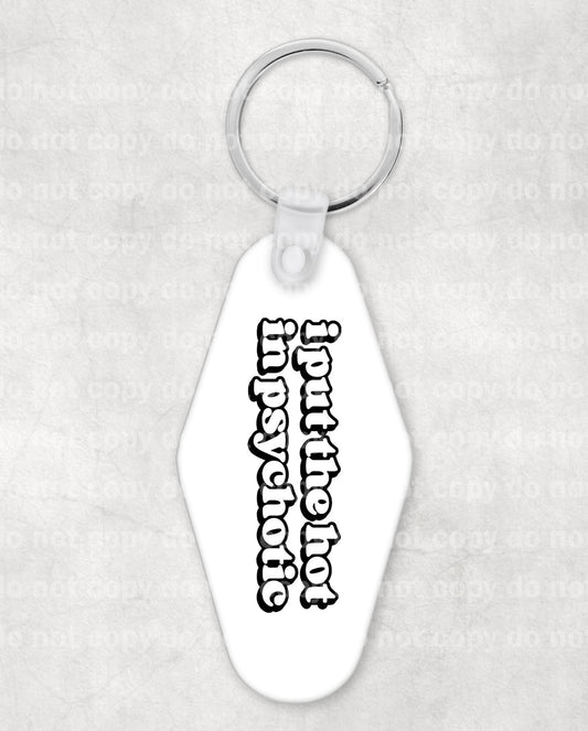 I Put The Hot In Psychotic Keychain UV DTF Eco solvent or sublimation transfer 0.6 x 2