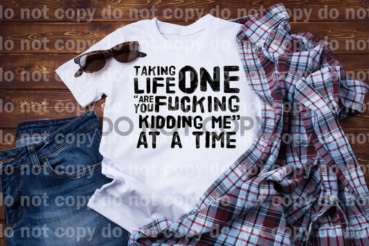 Taking one life at a time are you fucking kidding me Dream Print or Sublimation Print
