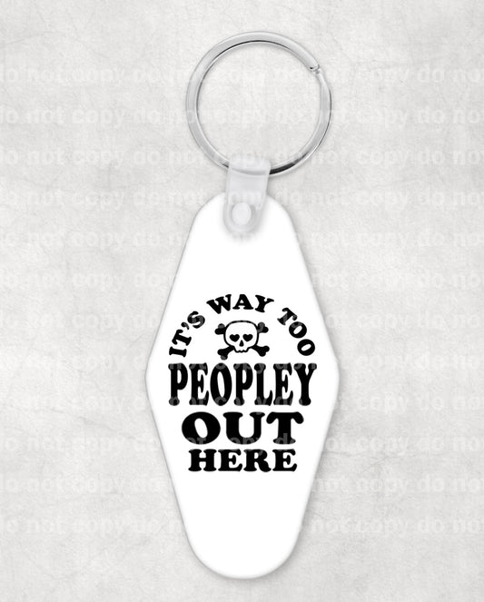 It's Way Too Peopley Out Here Keychain UV DTF Eco solvent or sublimation transfer 1.2 x 1.5