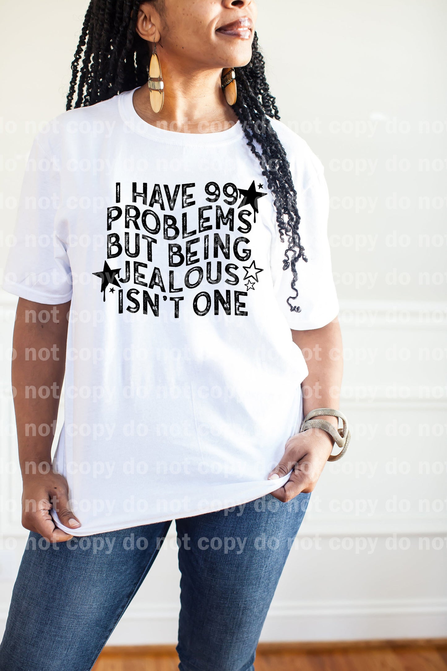 I Have 99 Problems But Being Jealous Isn't One Black/White Dream Print or Sublimation Print