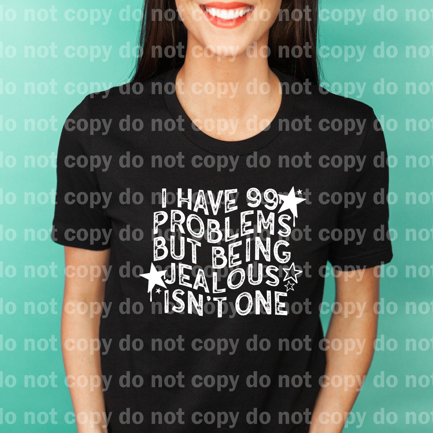 I Have 99 Problems But Being Jealous Isn't One Black/White Dream Print or Sublimation Print