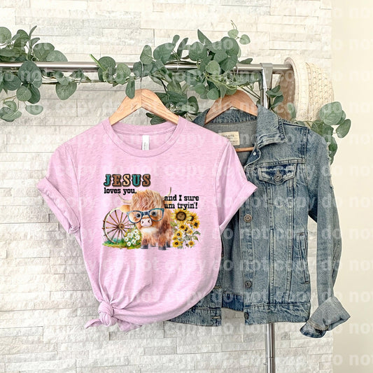 Jesus Loves You And I Sure Am Tryin Dream Print or Sublimation Print