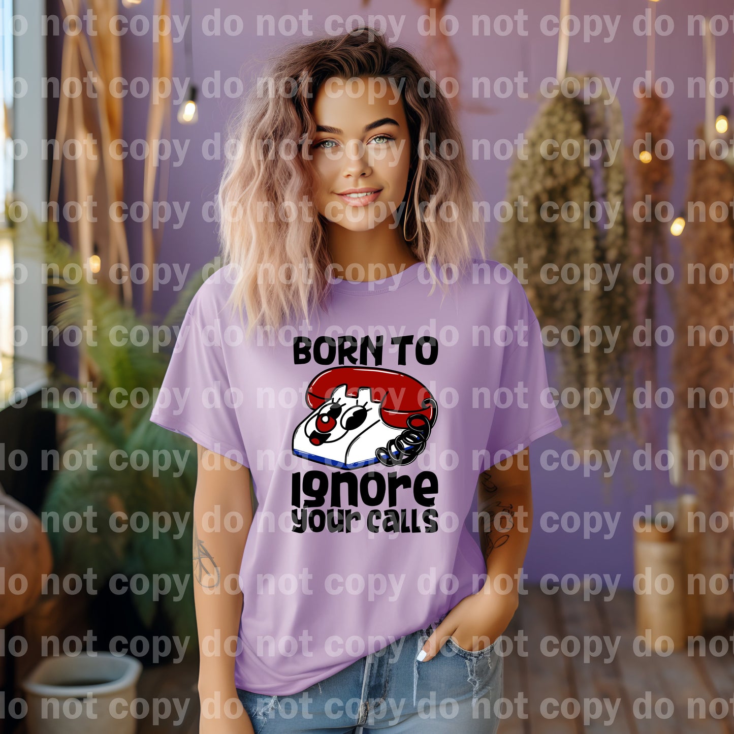 Born To Ignore Your Calls Distressed/Non Distressed Dream Print or Sublimation Print