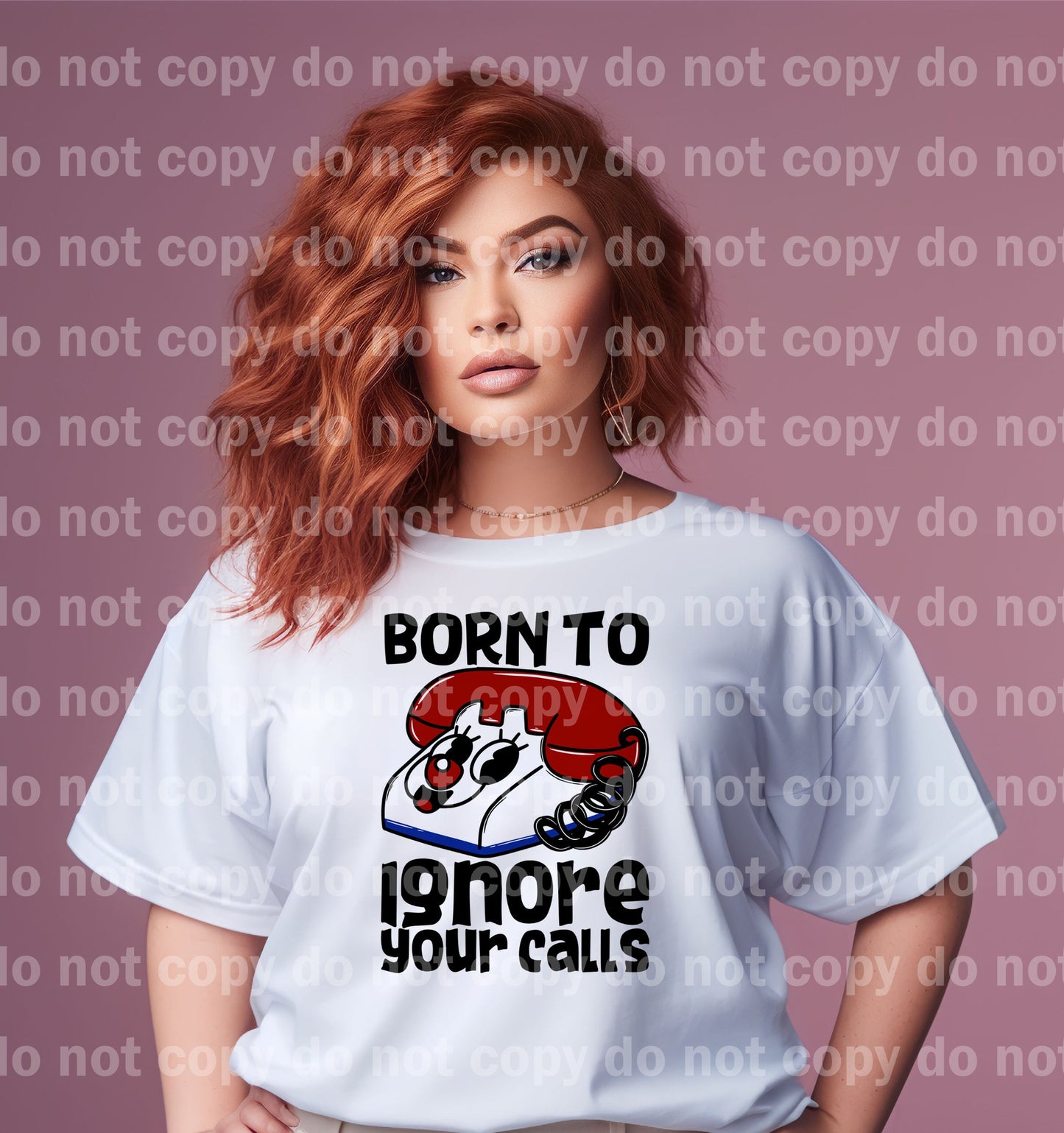 Born To Ignore Your Calls Distressed/Non Distressed Dream Print or Sublimation Print