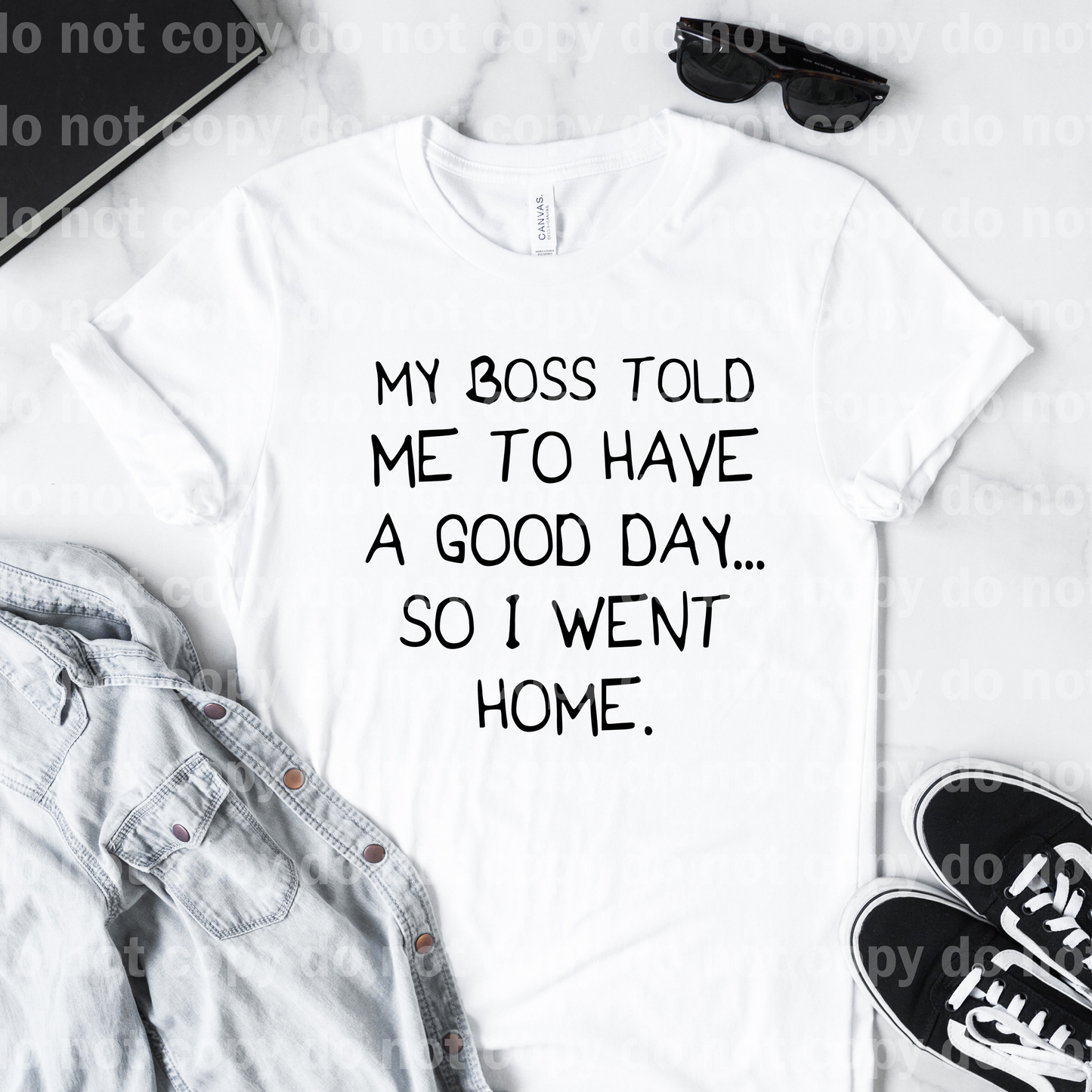 My boss told me to have a good day so I went home Dream Print or Sublimation Print