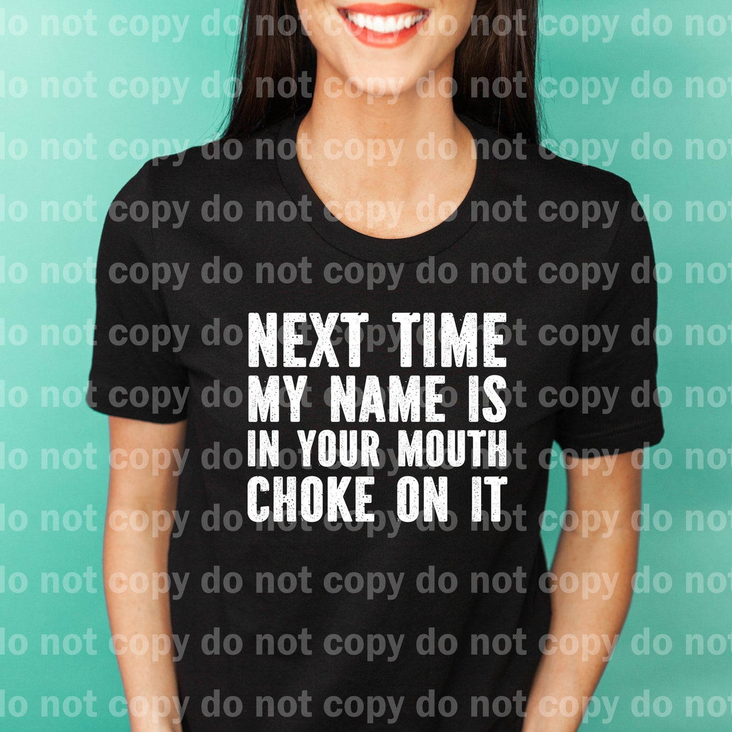 Next Time My Name Is In Your Mouth Choke On It Black/White Dream Print or Sublimation Print