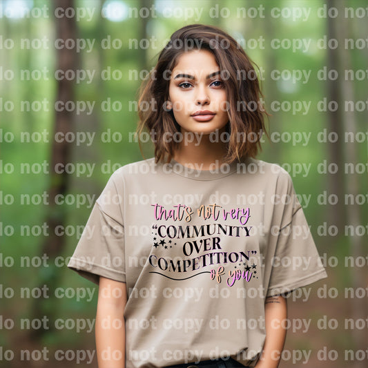 That's Not Very Community Over Competition Of You Dream Print or Sublimation Print