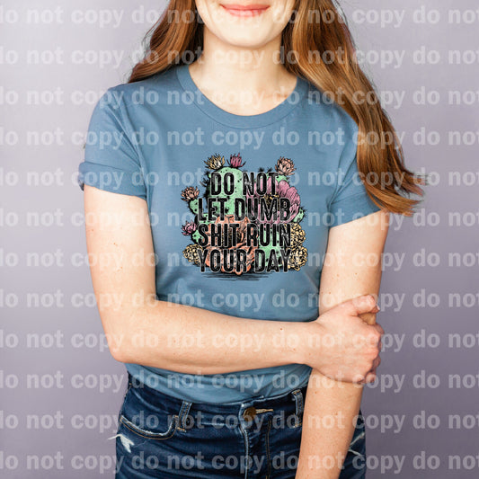 Do Not Let Dumb Shit Ruin Your Day Dream Print or Sublimation Print