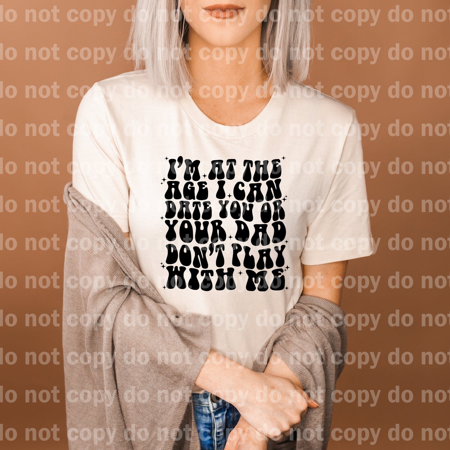 I'm At The Age I Can Date You Or Your Dad Black/White Dream Print or Sublimation Print
