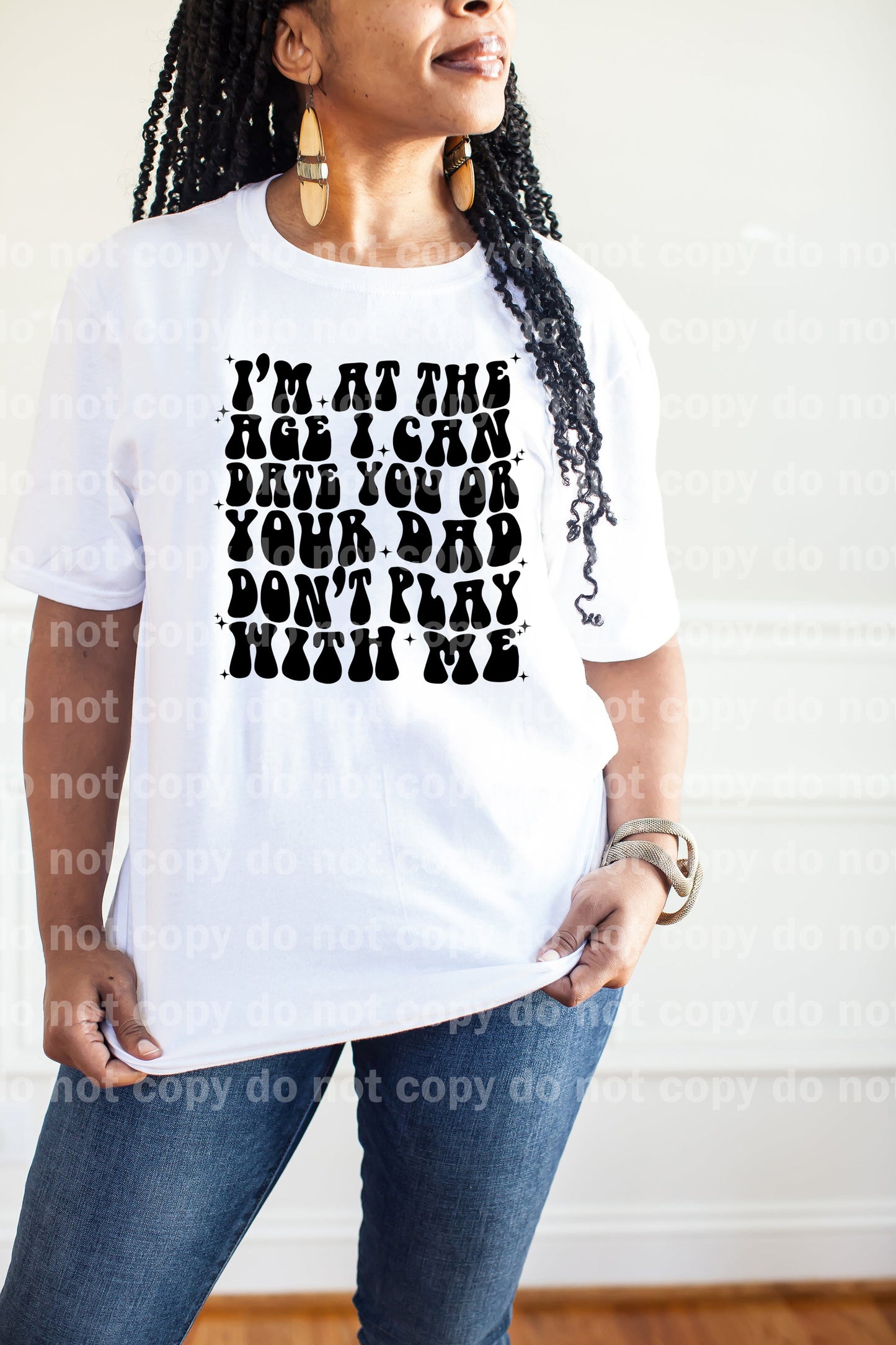 I'm At The Age I Can Date You Or Your Dad Black/White Dream Print or Sublimation Print