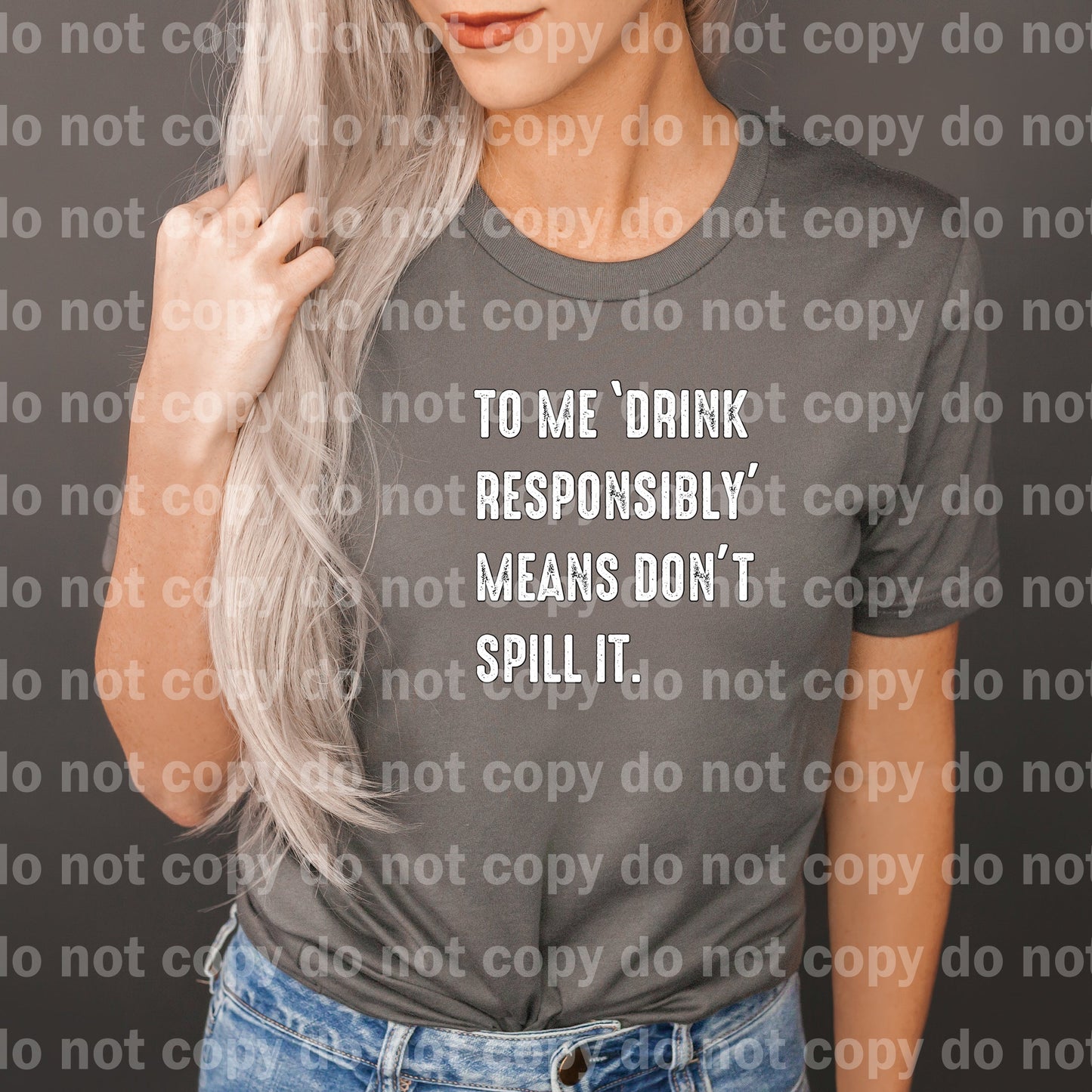 To Me Drink Responsibly Means Don't Spill It Black/White Dream Print or Sublimation Print