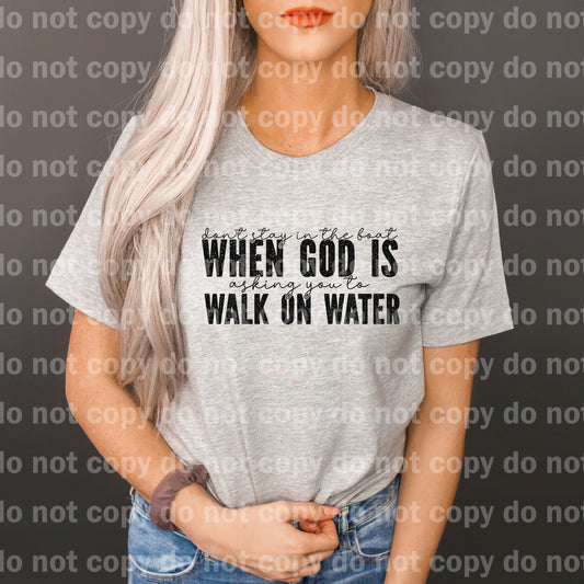 Don't Stay In The Boat When God Is Asking You To Walk On Water Black/White Dream Print or Sublimation Print