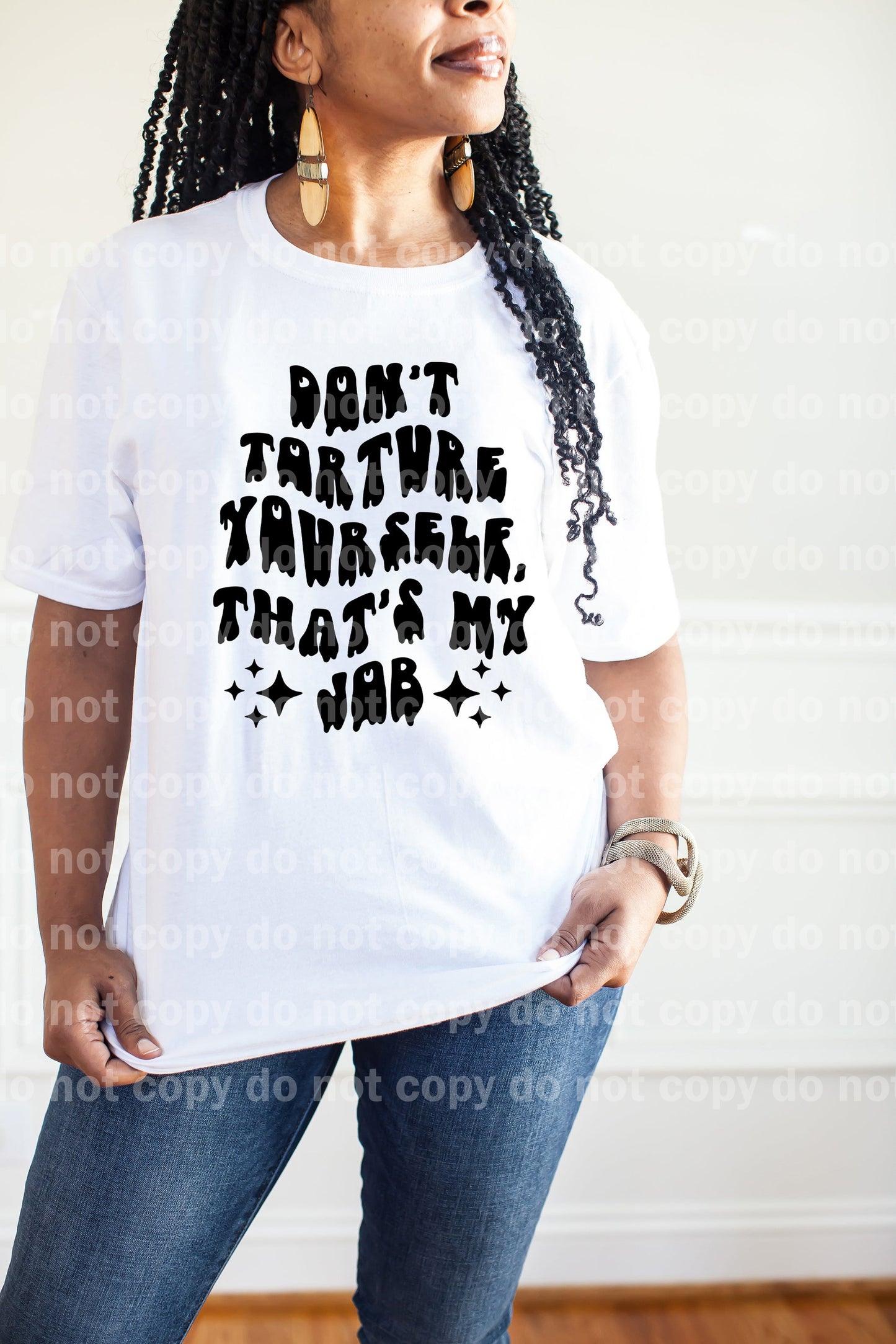 Don't Torture Yourself That's My Job Black/White Dream Print or Sublimation Print